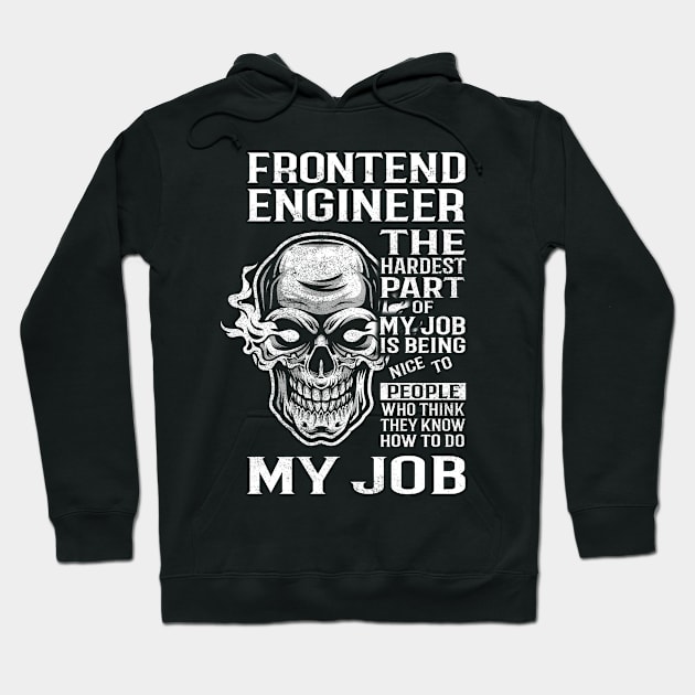 Frontend Engineer T Shirt - The Hardest Part Gift Item Tee Hoodie by candicekeely6155